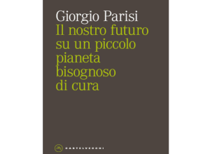 Domani presentazione del libro "Il nostro futuro su un piccolo pianeta bisognoso di cura" del Nobel Giorgio Parisi